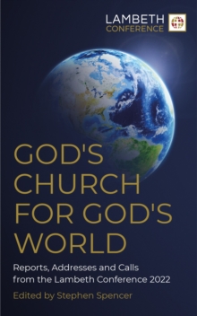 God's Church for God's World : Reports, Addresses and Calls from the Lambeth Conference 2022