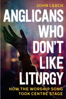 Anglicans Who Dont Like Liturgy : How the worship song took centre stage