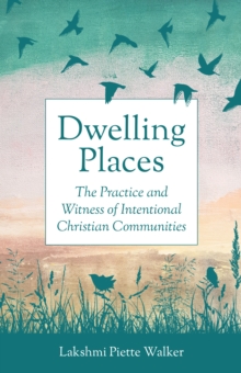 Dwelling Places : The Practice and Witness of Intentional Christian Communities