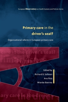 Primary Care in the Driver's Seat? : Organizational Reform in European Primary Care, Paperback / softback Book Primary Care in the Driver's Seat? : Organizational Reform in European Primary Care, Paperback / softback Book