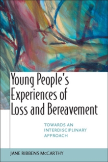 Young People's Experiences of Loss and Bereavement: Towards an Interdisciplinary Approach, Paperback / softback Book Young People's Experiences of Loss and Bereavement: Towards an Interdisciplinary Approach, Paperback / softback Book