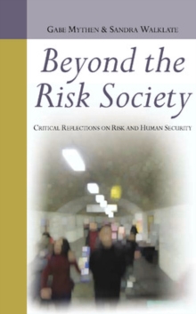 Beyond the Risk Society: Critical Reflections on Risk and Human Security, Paperback / softback Book Beyond the Risk Society: Critical Reflections on Risk and Human Security, Paperback / softback Book
