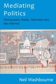 Mediating Politics: Newspapers, Radio, Television and the Internet, Paperback / softback Book Mediating Politics: Newspapers, Radio, Television and the Internet, Paperback / softback Book