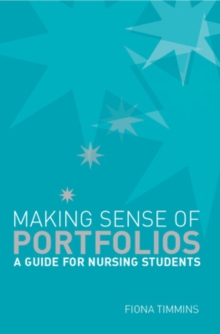 Making Sense of Nursing Portfolios: A Guide for Students, Paperback / softback Book Making Sense of Nursing Portfolios: A Guide for Students, Paperback / softback Book