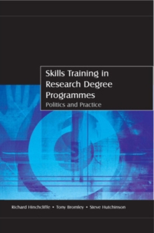 Skills Training in Research Degree Programmes : Politics and Practice