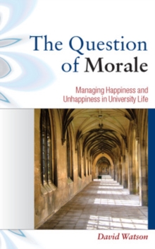 The Question of Morale: Managing Happiness and Unhappiness in University Life, Paperback / softback Book The Question of Morale: Managing Happiness and Unhappiness in University Life, Paperback / softback Book