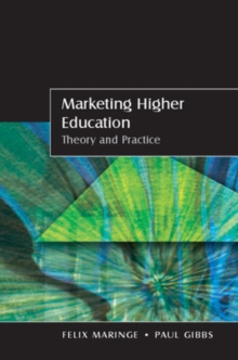 Marketing Higher Education : Theory and Practice