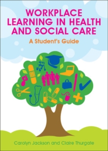 Workplace Learning in Health and Social Care: A Student's Guide Paperback |  claire thurgate Book