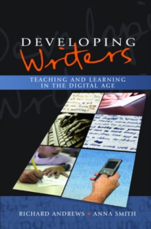 Developing Writers: Teaching and Learning in the Digital Age, Paperback / softback Book Developing Writers: Teaching and Learning in the Digital Age, Paperback / softback Book