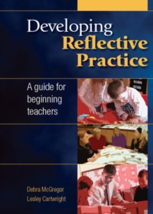 Developing Reflective Practice: A Guide for Beginning Teachers, Paperback / softback Book Developing Reflective Practice: A Guide for Beginning Teachers, Paperback / softback Book
