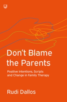 Don't Blame the Parents: Corrective Scripts and the Development of Problems in Families, Paperback / softback Book Don't Blame the Parents: Corrective Scripts and the Development of Problems in Families, Paperback / softback Book