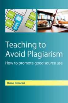 Teaching to Avoid Plagiarism: How to Promote Good Source Use, Paperback / softback Book Teaching to Avoid Plagiarism: How to Promote Good Source Use, Paperback / softback Book