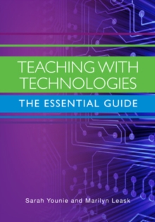 Teaching with Technologies: The Essential Guide, Paperback / softback Book Teaching with Technologies: The Essential Guide, Paperback / softback Book