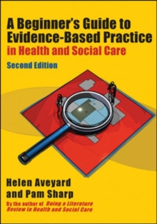 A Beginner's Guide to Evidence-Based Practice in Health and Social Care, Paperback Book A Beginner's Guide to Evidence-Based Practice in Health and Social Care, Paperback Book