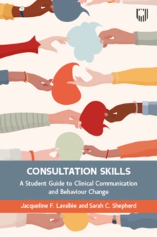 Consultation Skills: A Student Guide to Clinical Communication and Behaviour Change