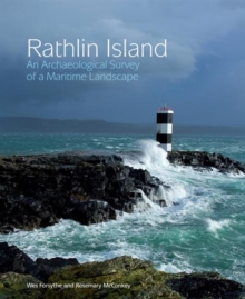 Rathlin Island : An Archaeological Survey of a Maritime Landscape, Hardback Book Rathlin Island : An Archaeological Survey of a Maritime Landscape, Hardback Book