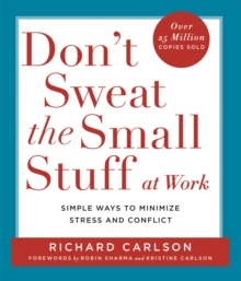 Don't Sweat the Small Stuff at  Work : Simple ways to Keep the Little Things from Overtaking Your Life