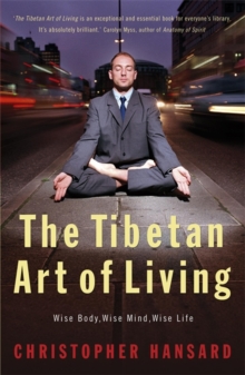 The Tibetan Art of Living : Wise Body, Wise Mind, Wise Life, Paperback Book The Tibetan Art of Living : Wise Body, Wise Mind, Wise Life, Paperback Book