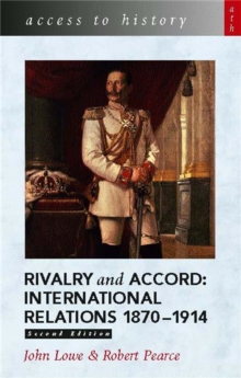 Access to History: Rivalry and Accord - International Relations 1870-1914, Paperback Book Access to History: Rivalry and Accord - International Relations 1870-1914, Paperback Book