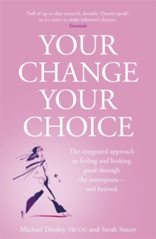 Your Change, Your Choice : The Integrated Approach to Looking and Feeling Good through the Menopause - And Beyond, Paperback Book Your Change, Your Choice : The Integrated Approach to Looking and Feeling Good through the Menopause - And Beyond, Paperback Book