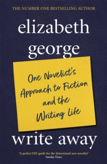 Write Away: One Novelist's Approach To Fiction And The Writing Life