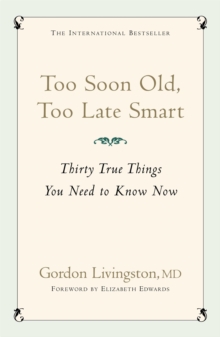 Too Soon Old, Too Late Smart : Thirty True Things You Need to Know Now, Paperback Book Too Soon Old, Too Late Smart : Thirty True Things You Need to Know Now, Paperback Book