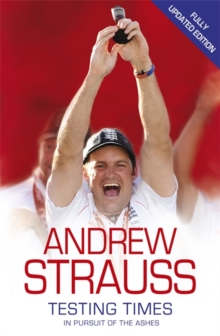 Andrew Strauss : Testing Times - In Pursuit of the Ashes, Paperback Book Andrew Strauss : Testing Times - In Pursuit of the Ashes, Paperback Book