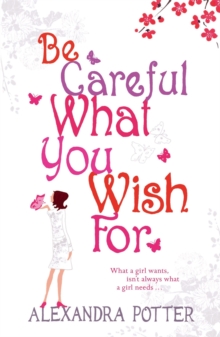 Be Careful What You Wish For : A laugh-out-loud romcom from the author of CONFESSIONS OF A FORTY-SOMETHING F##K UP!