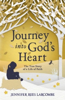 Journey into God's Heart : The True Story of a Life of Faith, Paperback Book Journey into God's Heart : The True Story of a Life of Faith, Paperback Book