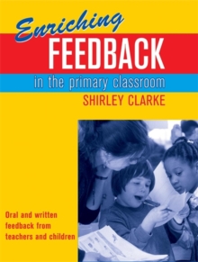Enriching Feedback in the Primary Classroom : Oral and Written Feedback from Teachers and Children, Paperback Book Enriching Feedback in the Primary Classroom : Oral and Written Feedback from Teachers and Children, Paperback Book