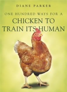 100 Ways for a Chicken to Train Its Human, Paperback Book 100 Ways for a Chicken to Train Its Human, Paperback Book