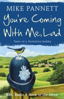 You're Coming With Me Lad : Tales of a Yorkshire Bobby