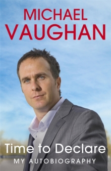 Michael Vaughan : Time to Declare - My Autobiography, Paperback Book Michael Vaughan : Time to Declare - My Autobiography, Paperback Book