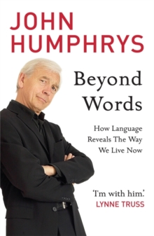 Beyond Words : How Language Reveals the Way We Live Now, Paperback Book Beyond Words : How Language Reveals the Way We Live Now, Paperback Book