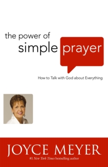 The Power of Simple Prayer : How to Talk to God about Everything, Paperback / softback Book The Power of Simple Prayer : How to Talk to God about Everything, Paperback / softback Book