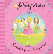 Felicity Wishes: Friendship and Fairyschool, Paperback / softback Book Felicity Wishes: Friendship and Fairyschool, Paperback / softback Book