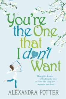 You're the One that I don't want : A hilarious, escapist romcom from the author of CONFESSIONS OF A FORTY-SOMETHING F##K UP!