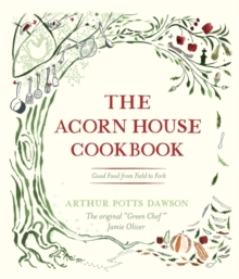 The Acorn House Cookbook : Good Food from Field to Fork, Hardback Book The Acorn House Cookbook : Good Food from Field to Fork, Hardback Book