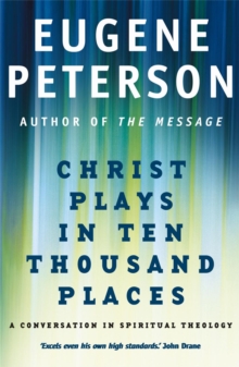 Christ Plays In Ten Thousand Places : A Conversation in Spiritual Theology