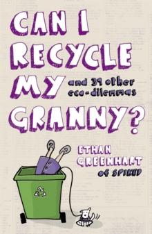 Can I Recycle My Granny? : And Other Eco-Dilemmas, Paperback Book Can I Recycle My Granny? : And Other Eco-Dilemmas, Paperback Book
