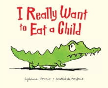 I Really Want to Eat a Child, Paperback Book I Really Want to Eat a Child, Paperback Book
