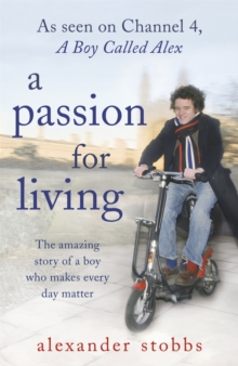 A Passion for Living : The Amazing Story of a Boy Who Makes Every Day Matter, Paperback Book A Passion for Living : The Amazing Story of a Boy Who Makes Every Day Matter, Paperback Book