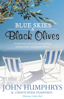 Blue Skies & Black Olives : A survivor's tale of housebuilding and peacock chasing in Greece