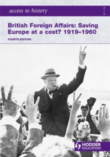 Access to History: British Foreign Affairs: Saving Europe at a Cost? 1919-1960, Paperback Book Access to History: British Foreign Affairs: Saving Europe at a Cost? 1919-1960, Paperback Book