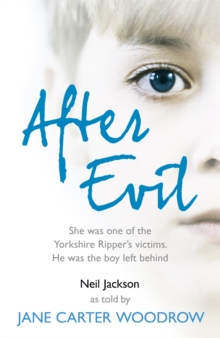 After Evil : She Was One of the Yorkshire Ripper's Victims, He Was the Boy Left Behind, Paperback Book After Evil : She Was One of the Yorkshire Ripper's Victims, He Was the Boy Left Behind, Paperback Book