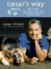 Cesar's Way Deck : 50 Tips for Training and Understanding Your Dog, Hardback Book Cesar's Way Deck : 50 Tips for Training and Understanding Your Dog, Hardback Book