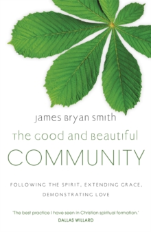 The Good and Beautiful Community : Following the Spirit, Extending Grace, Demonstrating Love, Paperback / softback Book The Good and Beautiful Community : Following the Spirit, Extending Grace, Demonstrating Love, Paperback / softback Book