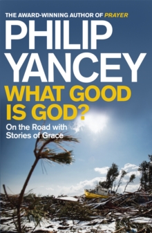 What Good is God? : On the Road with Stories of Grace, Paperback / softback Book What Good is God? : On the Road with Stories of Grace, Paperback / softback Book