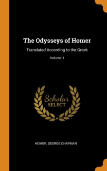 The Odysseys of Homer : Translated According to the Greek; Volume 1, Hardback Book The Odysseys of Homer : Translated According to the Greek; Volume 1, Hardback Book
