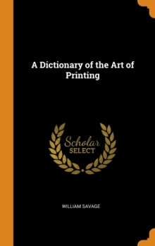 A Dictionary of the Art of Printing, Hardback Book A Dictionary of the Art of Printing, Hardback Book